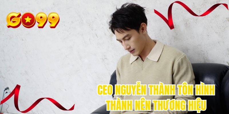 CEO Nguyễn Thành Tôn hình thành nên thương hiệu
