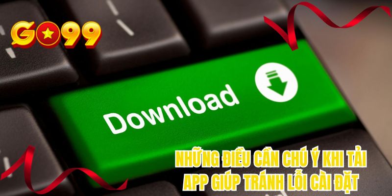 Những điều cần chú ý khi tải app giúp tránh lỗi cài đặt