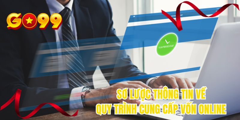 Sơ lược thông tin về quy trình cung cấp vốn online