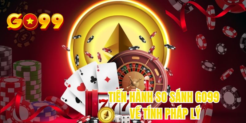 Tiến hành so sánh GO99 về tính pháp lý
